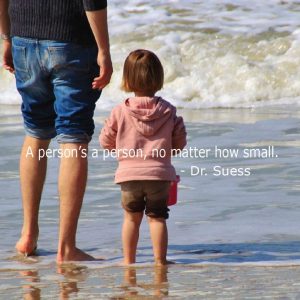 "A person's a person, no matter how small." Dr. Syess